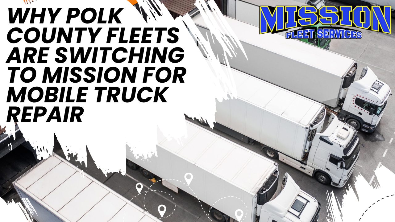 Mobile Truck Repair Polk County Fleets Rely On